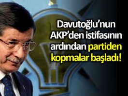 Ahmet Davutoğlu nun AKP den istifasının ardından yeni istifalar gelmeye başladı
