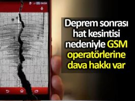 Deprem sonrası hat kesintisi nedeniyle GSM operatörlerine dava hakkı var