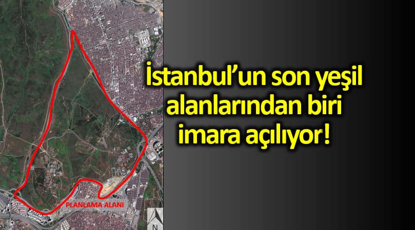 İstanbul Esenler de 720 hektarlık yeşil alanın yarısı konut olacak