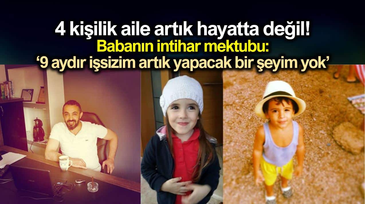 Antalya da 4 kişilik aile ölü bulundu - Babanın intihar mektubu: 9 aydır işsizim, artık yapacak bir şeyim yok
