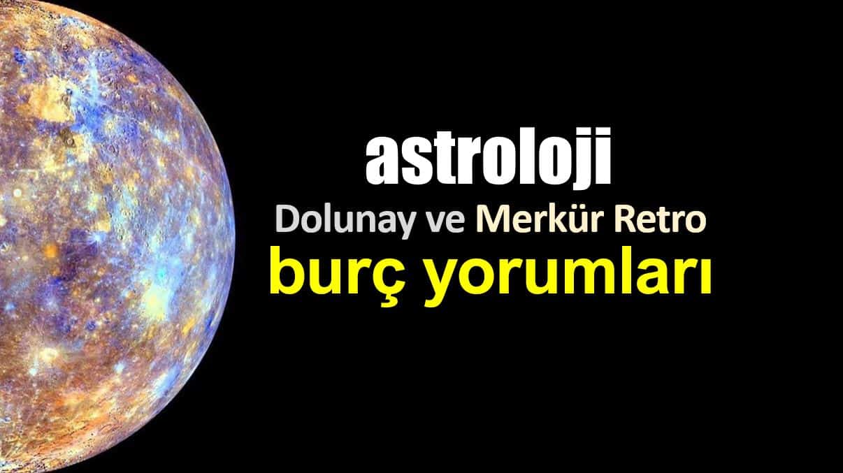 Astroloji: 12 Kasım Dolunay ve Merkür Retro burç yorumları