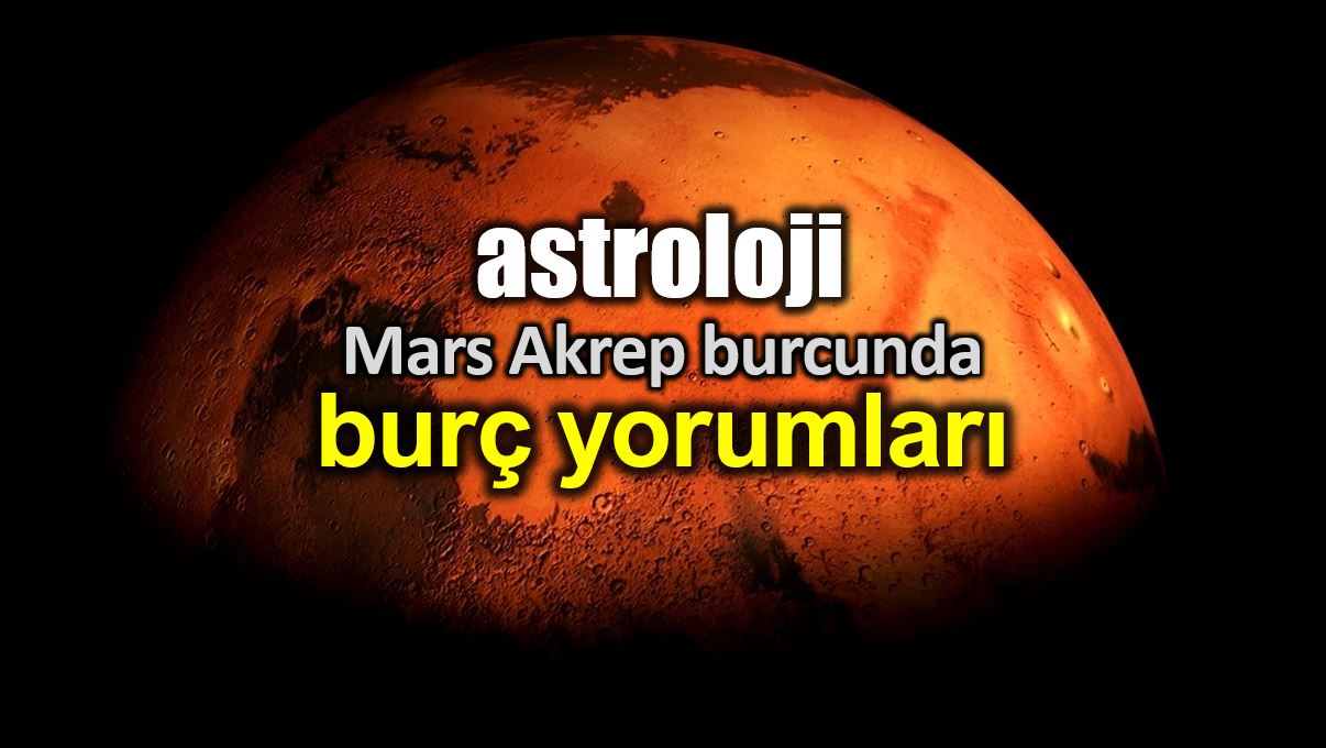Astroloji: 19 Kasım Mars Akrep burcunda burç yorumları