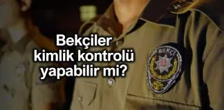 Bekçiler kimlik kontrolü yapabilir mi? Emniyet’ten açıklama Bekçiler kimlik kontrolü yapabilir mi? Emniyet'ten açıklama