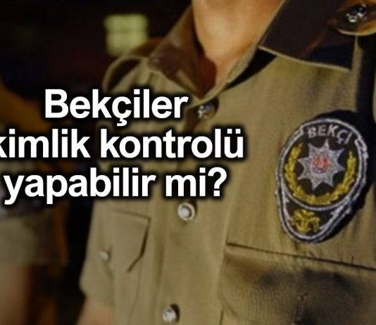 Bekçiler kimlik kontrolü yapabilir mi? Emniyet'ten açıklama