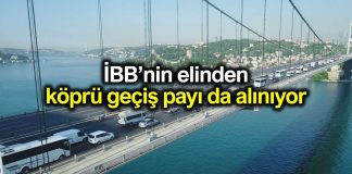 Boğaziçi yasası ile İBB yüzde 10 luk köprü geçiş ücreti payını alamayacak