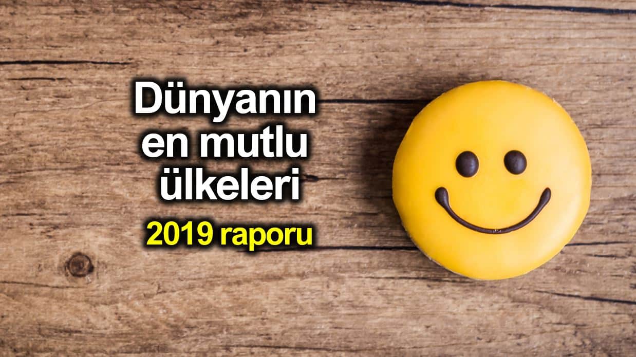 Dünyanın en mutlu ülkeleri 2019 raporu: Türkiye 5 basamak geriledi!