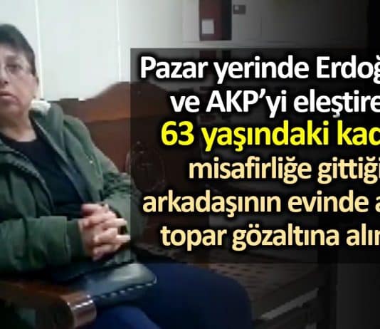 Pazarda AKP erdoğan eleştiren 63 yaşındaki Durdane Özselgin gözaltına alındı
