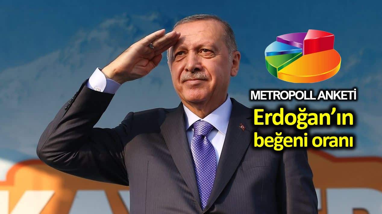 Metropoll anketi: Cumhurbaşkanı Erdoğan beğeni oranı