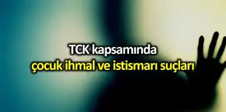 TCK kapsamında çocuk istismar ve ihmal suçu nedir? TCK kapsamında çocuk ihmal ve istismarı suçu nedir?