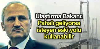 Turhan: Osmangazi Köprüsü pahalı geliyorsa isteyen eski yolu kullanabilir Ulaştırma Bakanı Cahit Turhan: Pahalı geliyorsa isteyen eski yolu kullanabilir