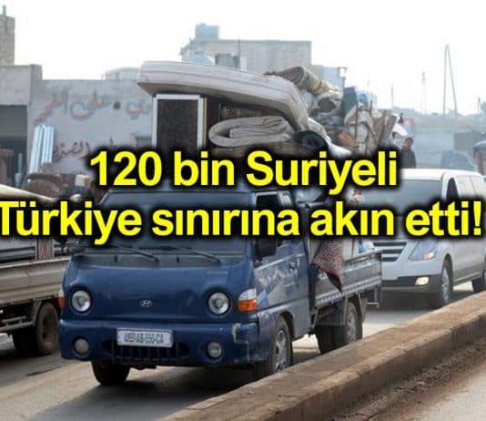 120 bin Suriyeli Türkiye sınırına akın etti!