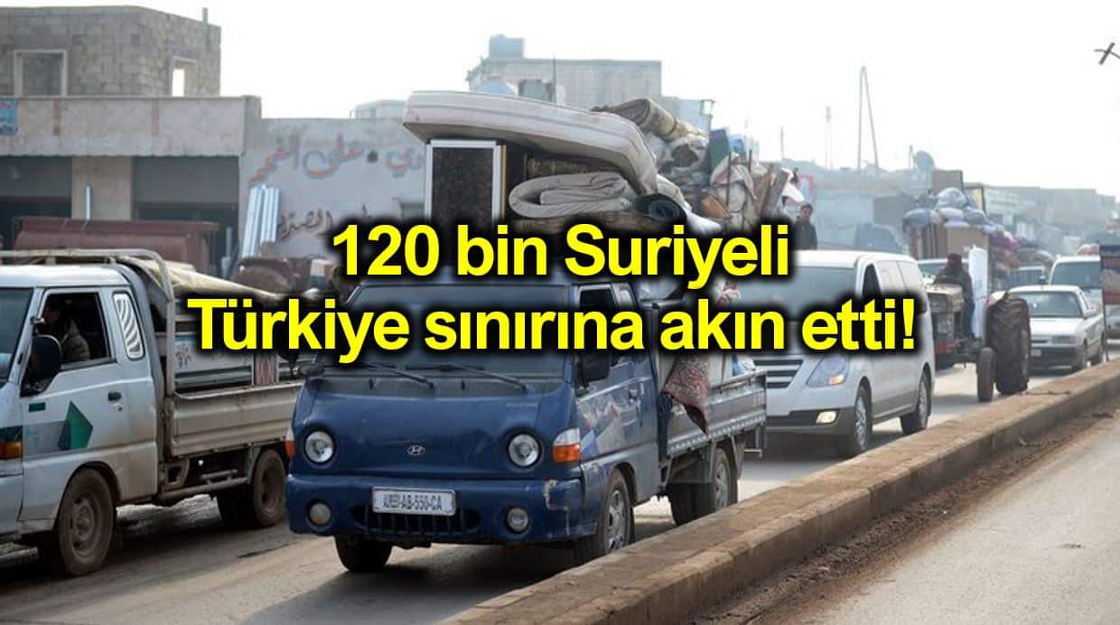 120 bin Suriyeli Türkiye sınırına akın etti!