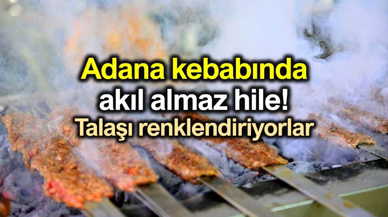 Adana kebabında akıl almaz hile: Talaşı renklendiriyorlar!
