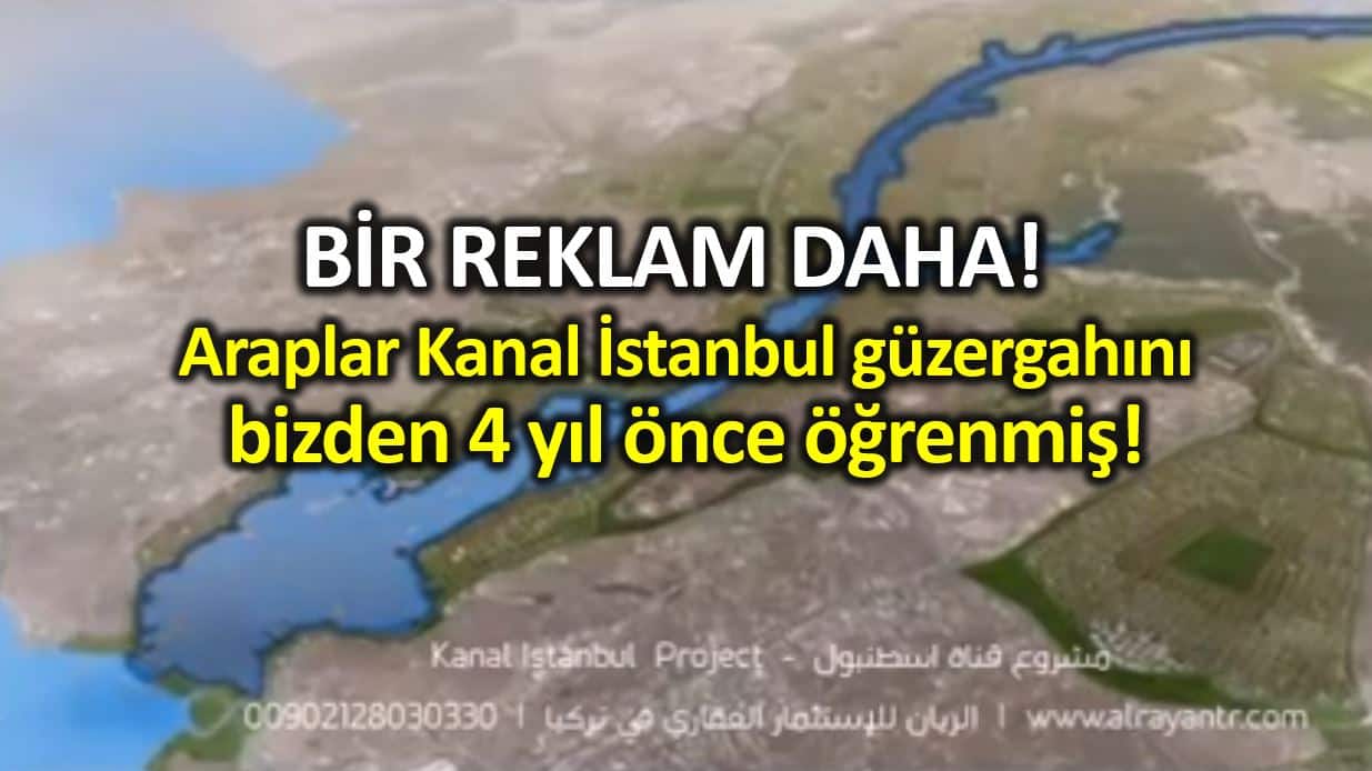 Araplar Kanal İstanbul güzergahını bizden 4 yıl önce öğrenmiş