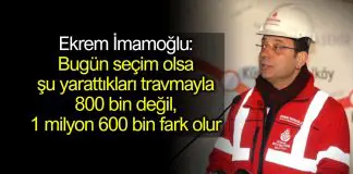 İmamoğlu: Bugün seçim olsa değil 800 bin, 1 milyon 600 bin fark olur Ekrem İmamoğlu: Bugün seçim olsa şu yarattıkları travmayla 1 milyon 600 bin fark olur