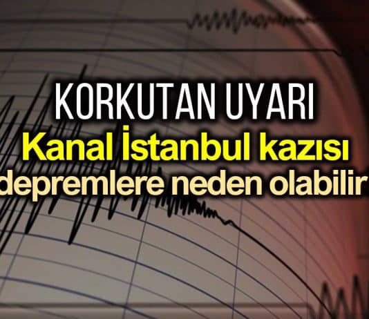 Kanal İstanbul kazısı fayları tetikleyerek depremlere neden olabilir!