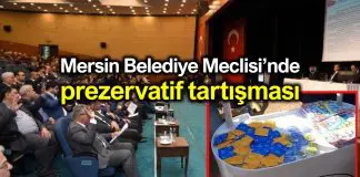 Mersin Büyükşehir Belediye Meclisi’nde prezervatif tartışması Mersin Belediye Meclisinde prezervatif tartışması