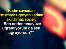 Savcıdan akıl almaz sözler: Ben neden tecavüze uğramıyorum da sen uğruyorsun?