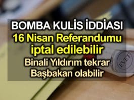 Bomba kulis iddiası: 16 Nisan referandumu iptal edilebilir!