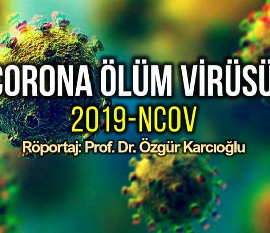 Corona ölüm virüsü 2019-nCoV (Röportaj: Prof. Dr. Özgür Karcıoğlu)
