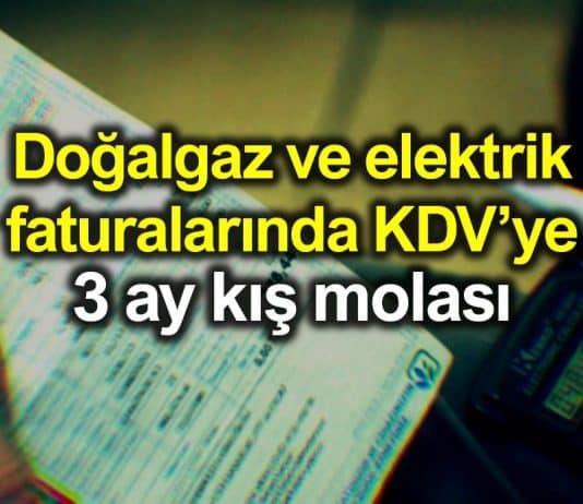 Doğalgaz ve elektrik faturalarında KDV 3 ay kış molası
