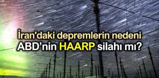 İran’daki depremlerin nedeni ABD’nin HAARP silahı mı? iran deprem abd haarp silahı