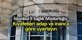 İstanbul İl Sağlık Müdürlüğü: Kıyafetleri adap ve inanca göre uyarlayın İstanbul İl Sağlık Müdürlüğü: Kıyafetleri adap ve inanca göre uyarlayın