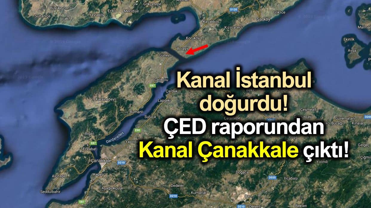 Kanal İstanbul ÇED raporundan Kanal Çanakkale çıktı!