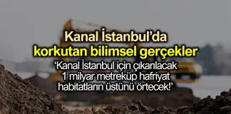 Kanal İstanbul konusunda korkutan bilimsel gerçekler! Kanal İstanbul için çıkarılacak 1 milyar metreküp hafriyat habitatların üstünü örtecek!
