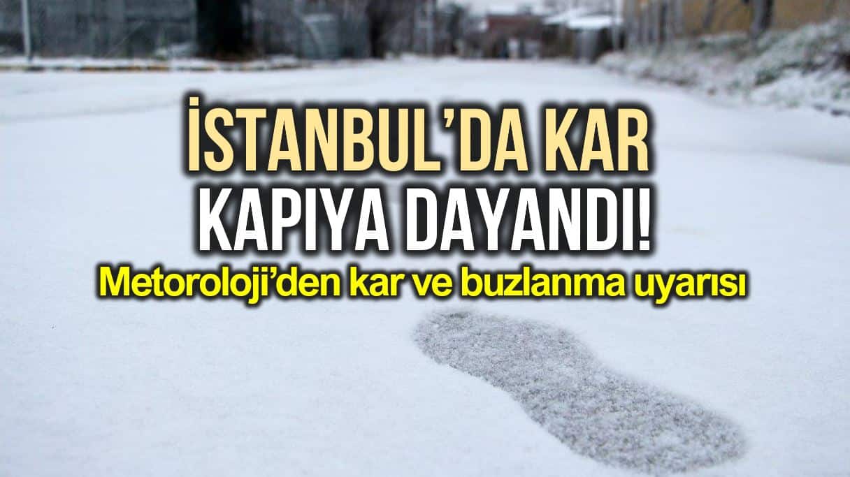 Meteoroloji İstanbul için kar yağışı ve buzlanma uyarısı yaptı!