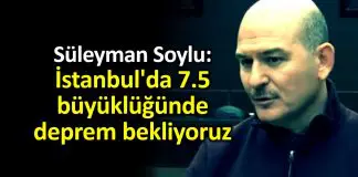 Süleyman Soylu: İstanbul’da 7.5 büyüklüğünde deprem bekliyoruz Süleyman Soylu: İstanbul'da 7.5 büyüklüğünde deprem bekliyoruz
