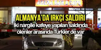 Almanya’da iki nargile kafeye ırkçı terör saldırısı düzenlendi Almanya iki nargile kafeye ırkçı terör saldırısı düzenlendi