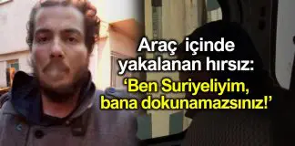 Araç içinde yakalanan hırsız: Ben Suriyeliyim, bana dokunamazsınız! Otomobilin içinde yakalanan hırsız: Ben Suriyeliyim, bana dokunamazsınız