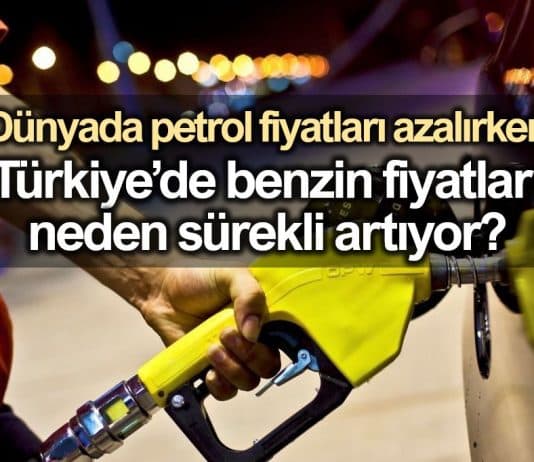 Petrol fiyatları dünyada azalırken Türkiye de benzin fiyatı neden artıyor?
