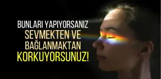 Sevmekten ve bağlanmaktan korkanların yaptığı 5 davranış Sevmekten ve bağlanmaktan korkanların yaptığı 5 davranış