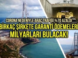 Corona nedeniyle araç trafiği azalan köprüler için garanti ödemeleri milyarları bulacak!