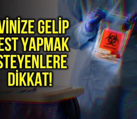 Eve gelip corona testi yapacağını söyleyen kişilere dikkat!