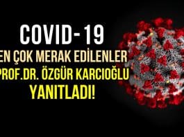Covid-19 corona virüsü hakkında her şey: Prof. Dr. Özgür Karcıoğlu yanıtladı