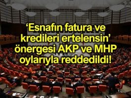 Esnafın fatura ve kredileri ertelensin önergesine AKP ve MHP den ret