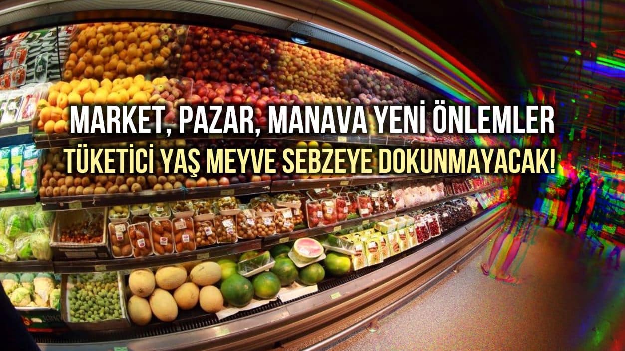 Market, manav, pazarda ambalajsız sebze meyve seçilemeyecek!