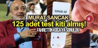 Ethem Sancak yeğeni Murat Sancak evine 125 adet corona test kiti almış!