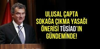 TÜSİAD Erdoğan mektup: Daha sıkı tedbirler uygulanmalı sokağa çıkma yasağı