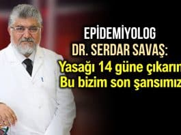 Dr. Serdar Savaş: Sokağa çıkma yasağını 14 güne çıkarın, bu bizim son şansımız!