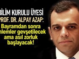 prof alpay azap Bayram sonrasında önlemler gevşetilecek ama asıl zorluk başlayacak!