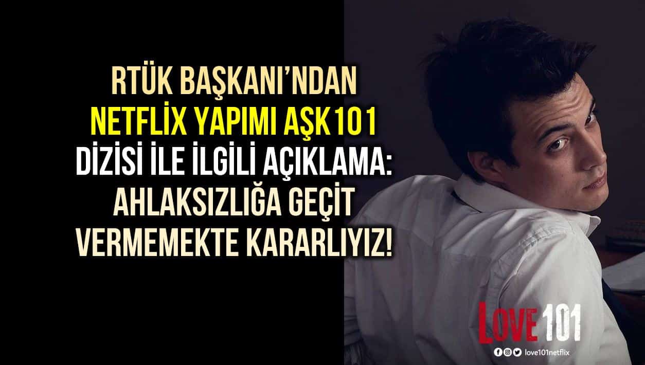 RTÜK Başkanı Netflix Aşk 101 dizisi ile ilgili açıklama