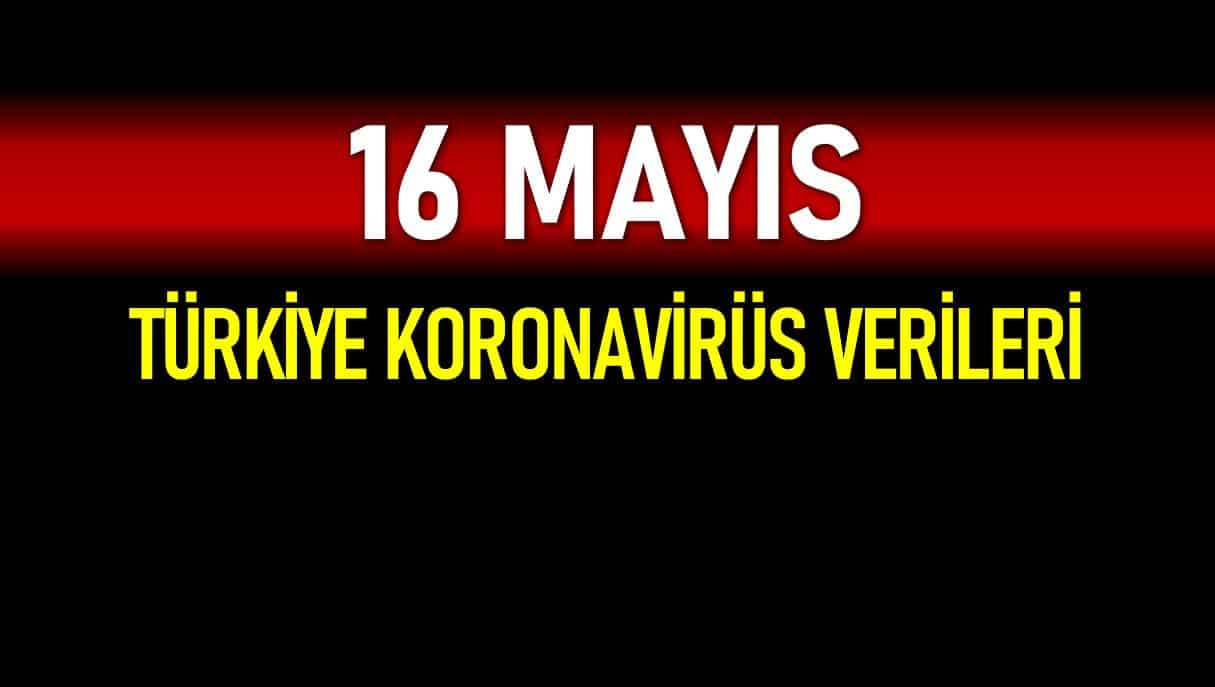 16 Mayıs Türkiye koronavirüs verileri açıklandı!