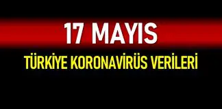 17 Mayıs Türkiye koronavirüs verileri açıklandı 17 Mayıs Türkiye koronavirüs verileri açıklandı