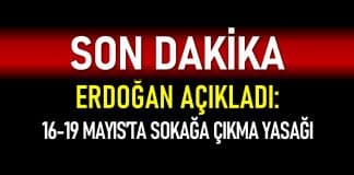 Erdoğan açıkladı: 16 - 19 Mayıs arası sokağa çıkma yasağı uygulanacak