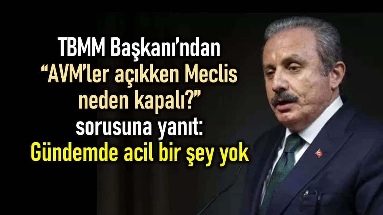 Meclis Başkanı Mustafa Şentop: Gündemde acil bir şey yok