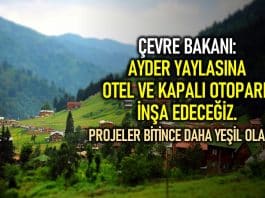 Çevre Bakanı MURAT kurum: Ayder Yaylası na otel ve kapalı otopark inşa edeceğiz